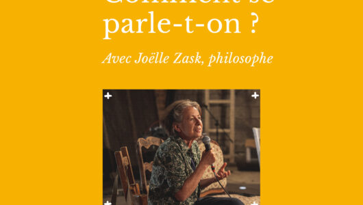 “Comment se parle-t-on ?” pratiquer avec Joëlle Zask | La Maison Atelier | S-Composition